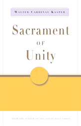 Sacrament of Unity: The Eucharist and the Church