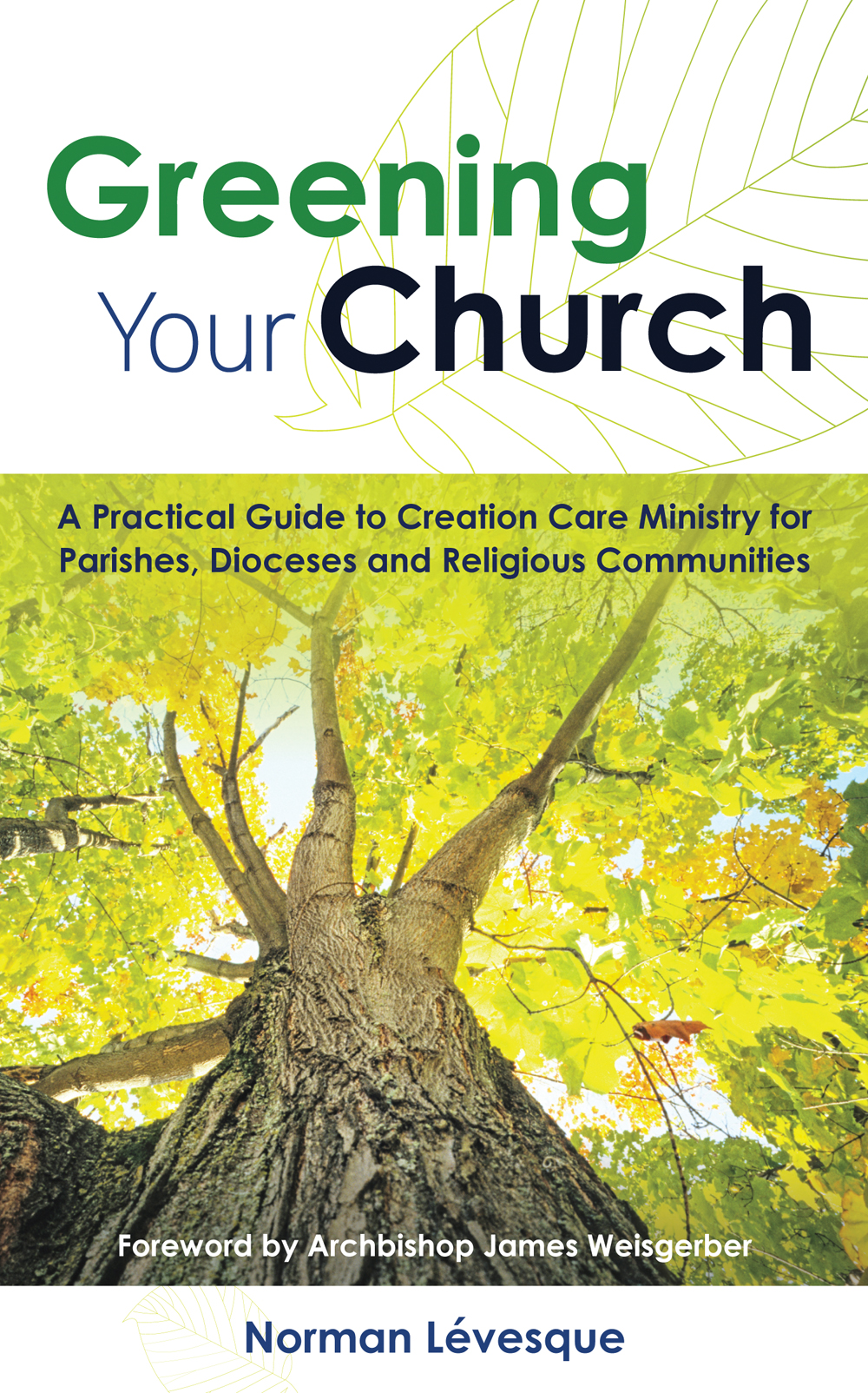 Greening Your Church: A Practical Guide to Creation Care Ministry for Parishes, Dioceses and Religious Communities