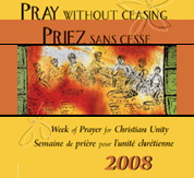 Pray without ceasing: 2008 Week of Prayer for Christian Unity