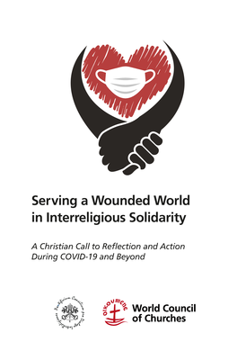 'Serving a Wounded World in Interreligious Solidarity: A Christian Call to Reflection and Action During COVID-19 and Beyond' (Pontifical Council for Interreligious Dialogue & World Council of Churches, 2020)