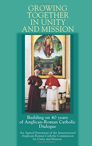 IARCCUM, <em>Growing Together in Unity and Mission: Building on 40 years of Anglican-Roman Catholic Dialogue</em>