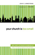 Your Church Is Too Small: Why unity in Christ's mission is vital to the future of the church