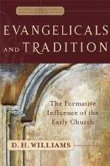 Evangelicals and Tradition: The Formative Influence of the Early Church