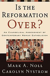 Is The Reformation Over?: An Evangelical Assessment of Contemporary Roman Catholicism