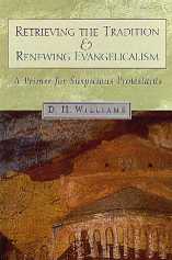 Retrieving the Tradition and Renewing Evangelicalism: A Primer for Suspicious Protestants