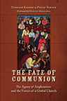 The Fate of Communion: The Agony of Anglicanism and the Future of a Global Church