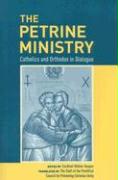 The Petrine Ministry: Catholics and Orthodox in Dialogue