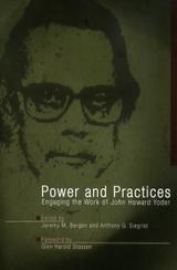Power and Practices: Engaging the Work of John Howard Yoder