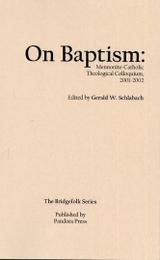 On Baptism: Mennonite-Catholic Theological Colloquium, 2001-2002