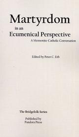 Martyrdom in an Ecumenical Perspective:
A Mennonite-Catholic Conversation
