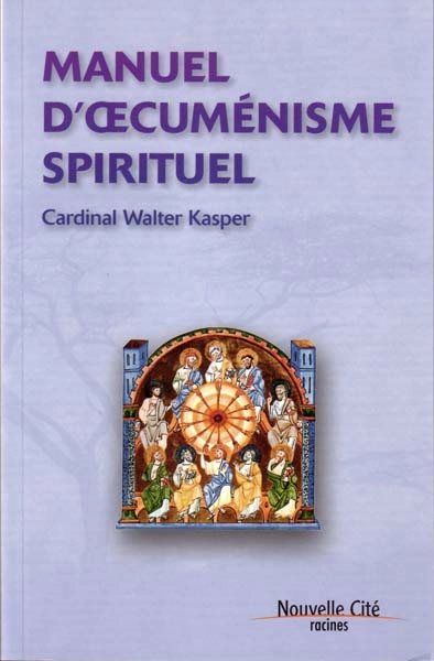 Cardinal Walter Kasper, <em>Manuel d’œcuménisme spirituel</em>. ISBN : 978-2-8531-3512-2