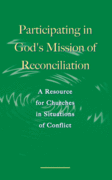 Participating in God's Mission of Reconciliation: A Resource for Churches in Situations of Conflict