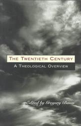 The Twentieth Century: A Theological Overview