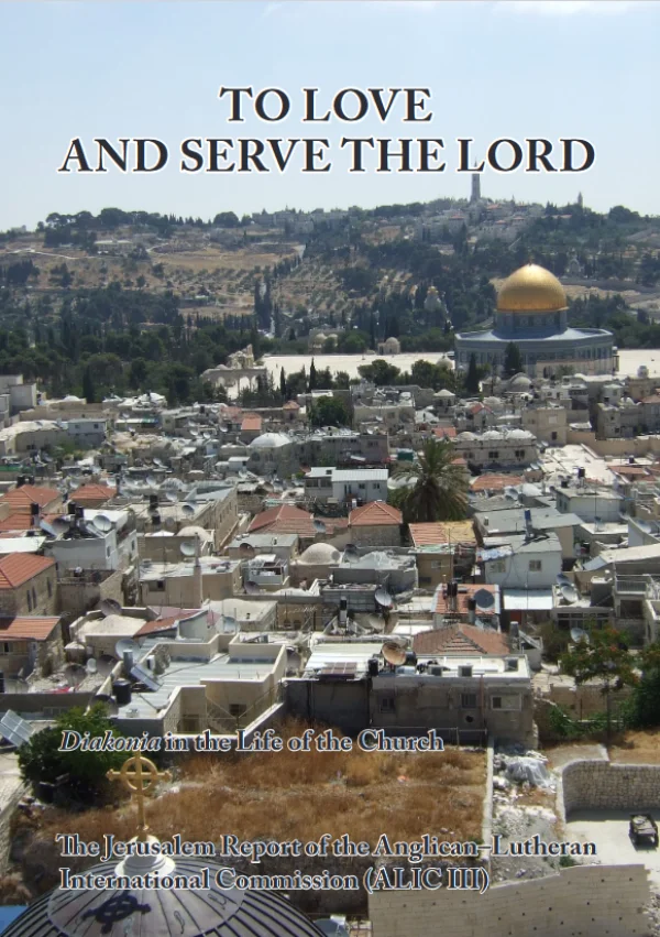 Anglican-Lutheran International Commission, <i>To Love and Serve the Lord. A Report on Diakonia</i>