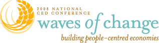 Waves of Change: Building People-Centred Economies - 2008 National Community Economic Development (CED) Conference
