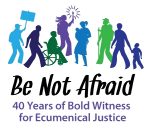Be Not Afraid: 40 years of Bold Witness for Ecumenical Social Justice